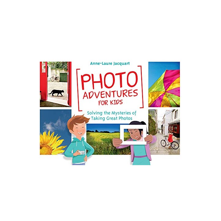 Photo Adventures For Kids: Solving The Mysteries Of Photography